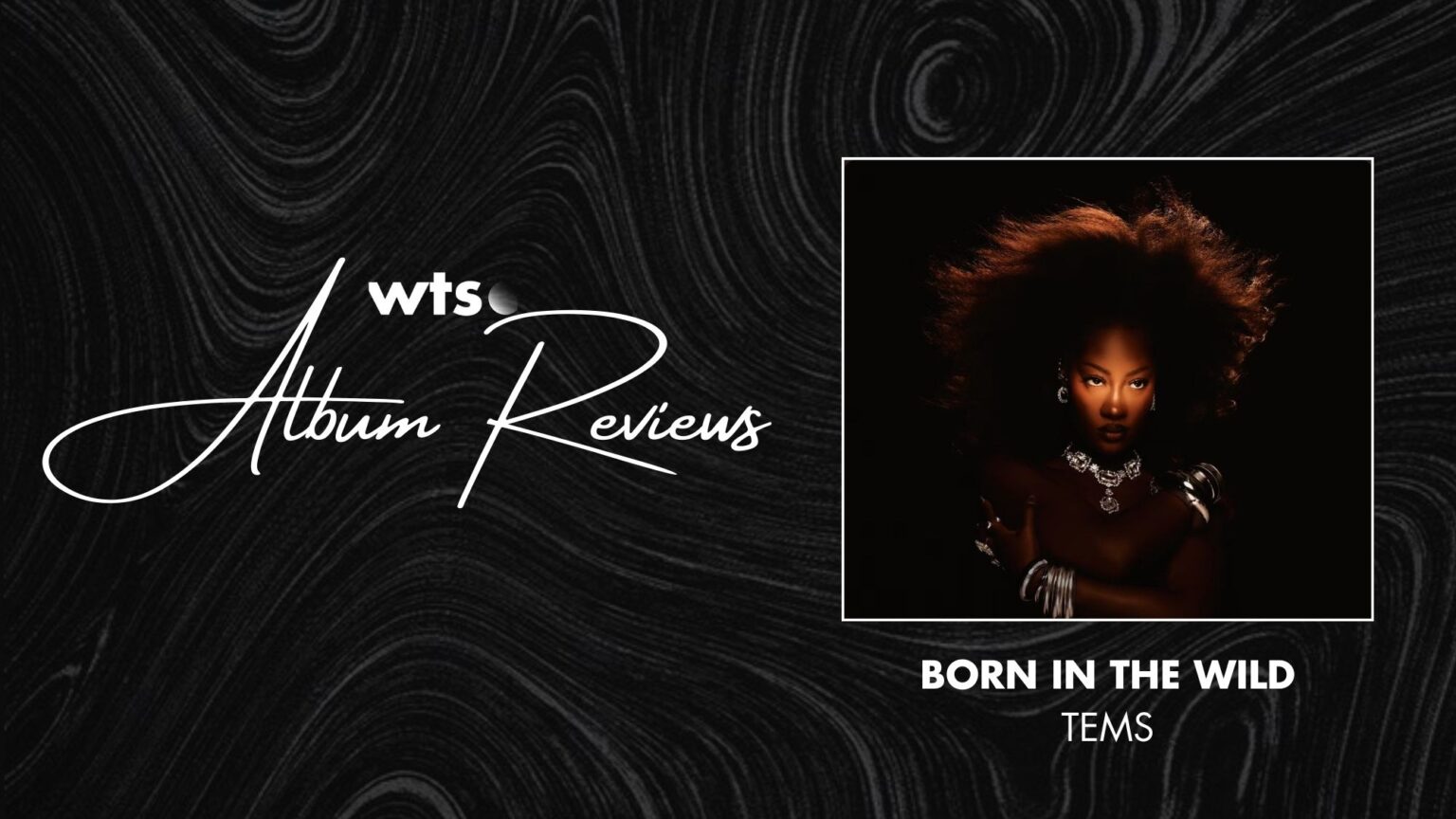 Tems – Born In The Wild (Album Review)